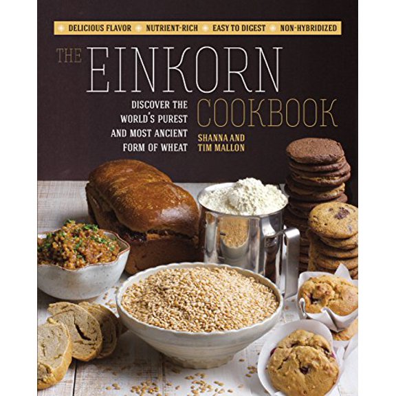 Pre-Owned The Einkorn Cookbook: Discover the World's Purest and Most Ancient Form of Wheat: Delicious Flavor - Nutrient-Rich - Easy to Digest - Non-Hybridized (Paperback) 1592336426 9781592336425