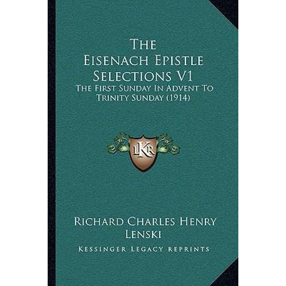 The Eisenach Epistle Selections V1: The First Sunday in Advent to Trinity Sunday (1914) Paperback