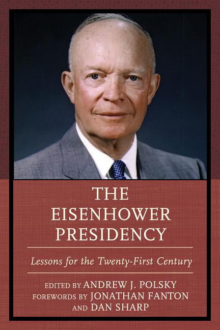 The Eisenhower Presidency: Lessons for the Twenty-First Century ...