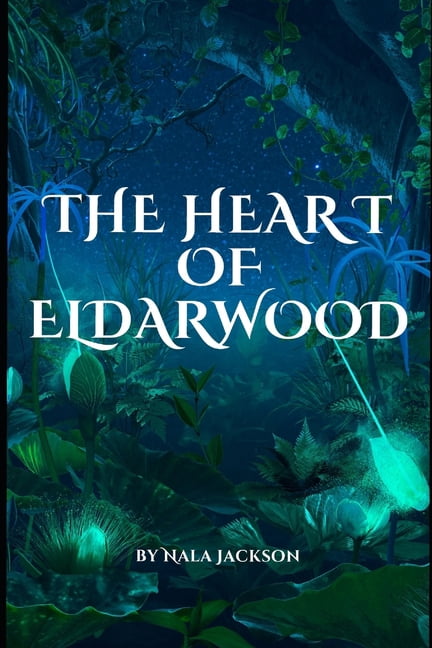 The Eldarwood Chronicles The Heart of Eldarwood: The Eldarwood Chronicles, Book 1, (Paperback)