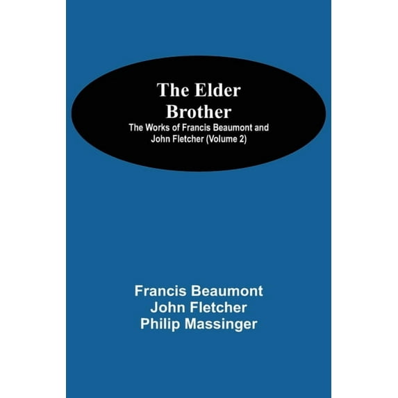 The Elder Brother; The Works of Francis Beaumont and John Fletcher (Volume 2), (Paperback)