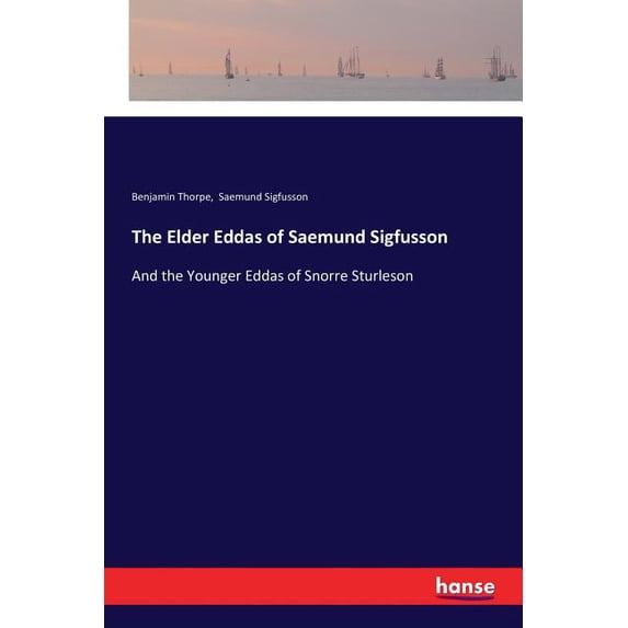 The Elder Eddas of Saemund Sigfusson: And the Younger Eddas of Snorre Sturleson, (Paperback)