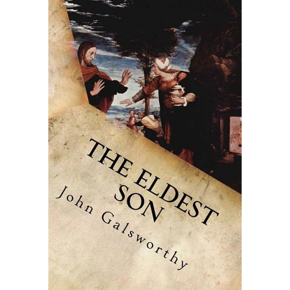 The Eldest Son Paperback 1539858596 9781539858591 John Galsworthy