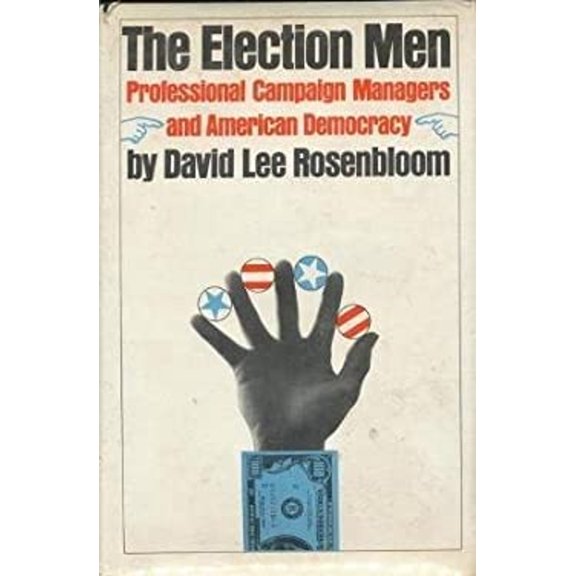 Pre-Owned The election men;: Professional campaign managers and American democracy (Hardcover) 0812903080 9780812903089