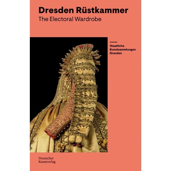 The Electoral Wardrobe: Guide to the Dresden Rüstkammer, (Paperback)