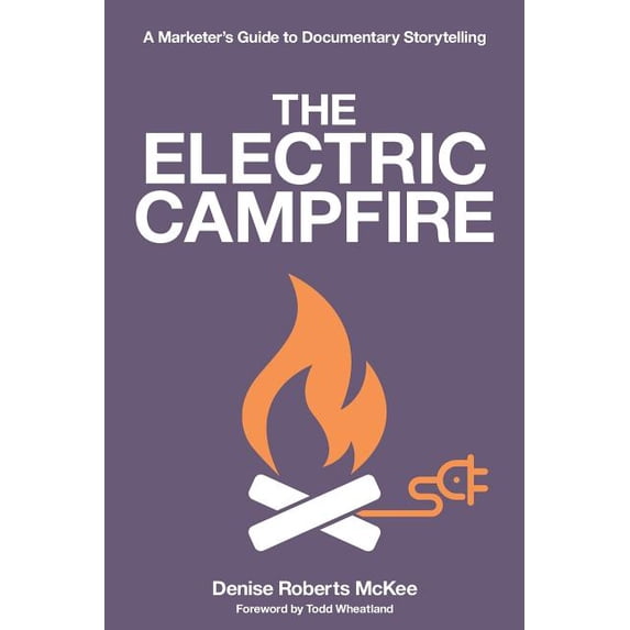 The Electric Campfire: A Marketer's Guide to Documentary Storytelling, (Paperback)
