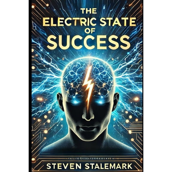 The Electric State of Success: Harness Your Inner Power to Achieve Extraordinary Results, (Paperback)