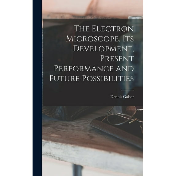 The Electron Microscope, Its Development, Present Performance and Future Possibilities, (Hardcover)