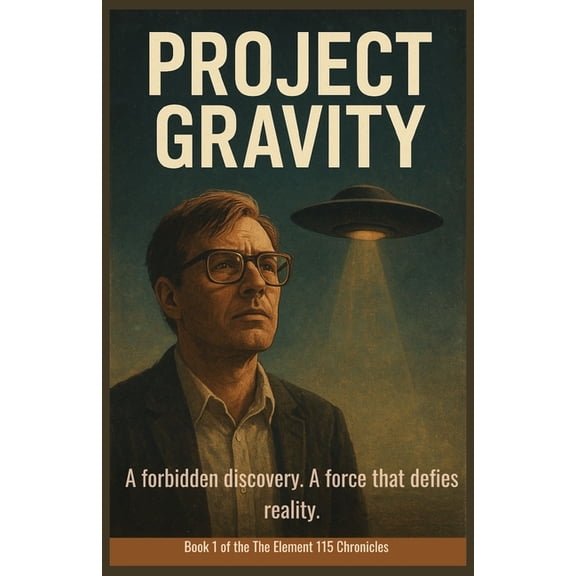 The Element 115 Chronicles Project Gravity: The Signal That Changed The World, Book 1, (Paperback)