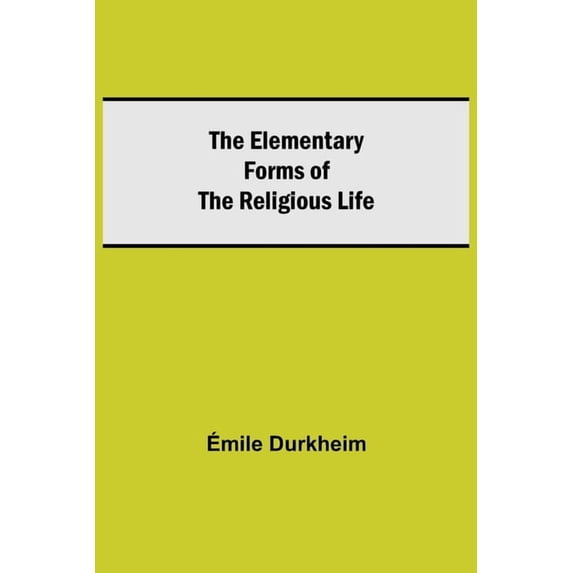 The Elementary Forms Of The Religious Life, (Paperback)