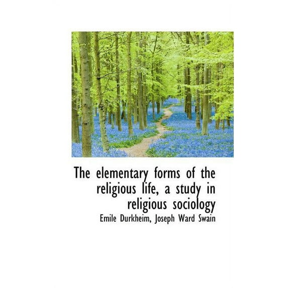 The Elementary Forms of the Religious Life, a Study in Religious Sociology (Paperback)
