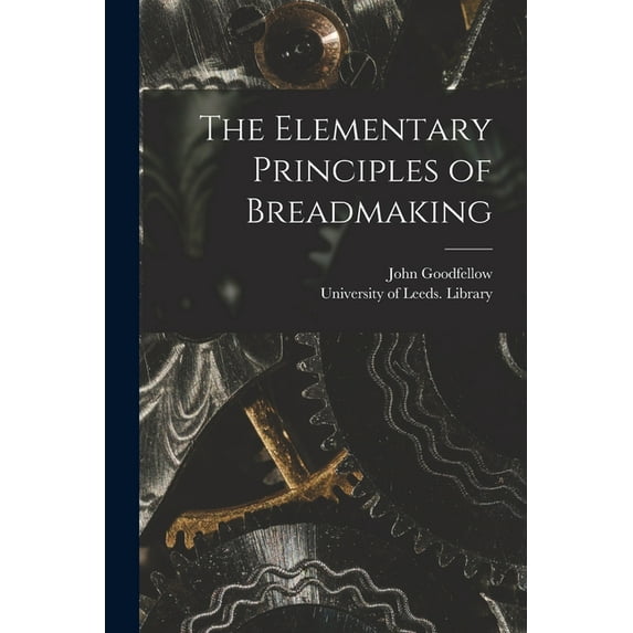 The Elementary Principles of Breadmaking