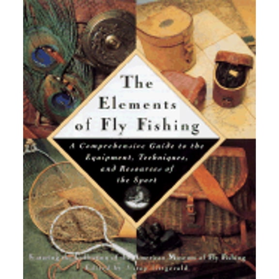 Pre-Owned Elements of Fly Fishing, The: A Comprehensive Guide to the Equipment, Techniques, and Resources of the Sport Paperback