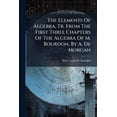 thumbnail image 1 of The Elements Of Algebra, Tr. From The First Three Chapters Of The Algebra Of M. Bourdon, By A. De Morgan, (Paperback), 1 of 1