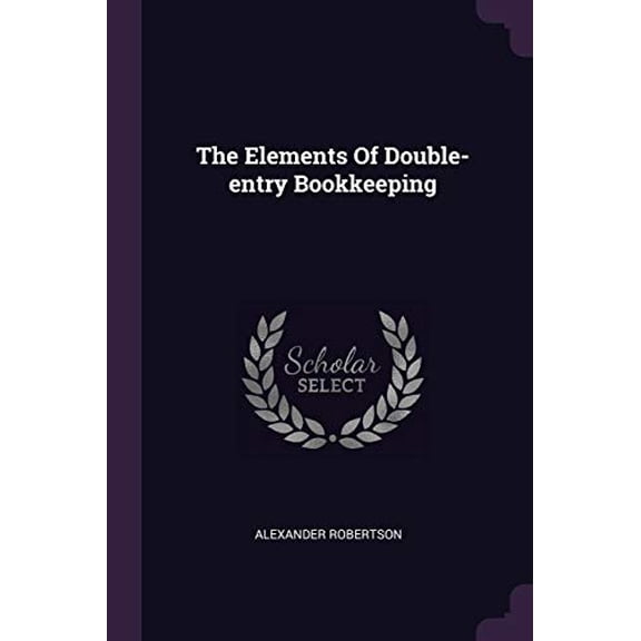The Elements Of Double-entry Bookkeeping Paperback 1378505581 9781378505588 Alexander Robertson