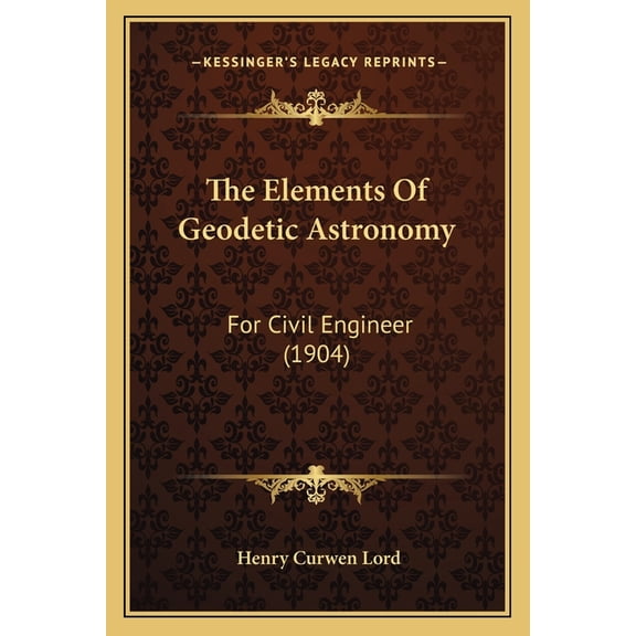 The Elements Of Geodetic Astronomy : For Civil Engineer (1904) (Paperback)
