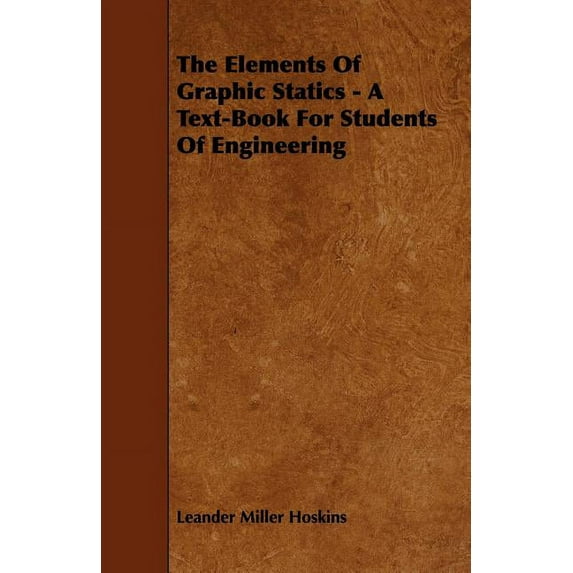 The Elements Of Graphic Statics - A Text-Book For Students Of Engineering (Paperback)