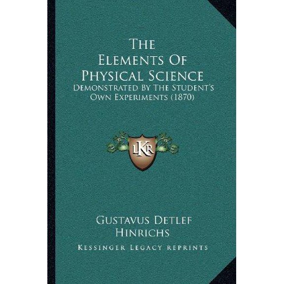 The Elements of Physical Science: Demonstrated by the Student's Own Experiments (1870) Paperback