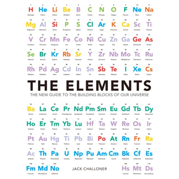 The Elements: The New Guide to the Building Blocks of Our Universe (Hardcover) by Jack Challoner