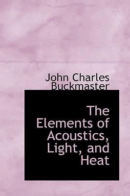 The Elements of Acoustics, Light, and Heat (Paperback)