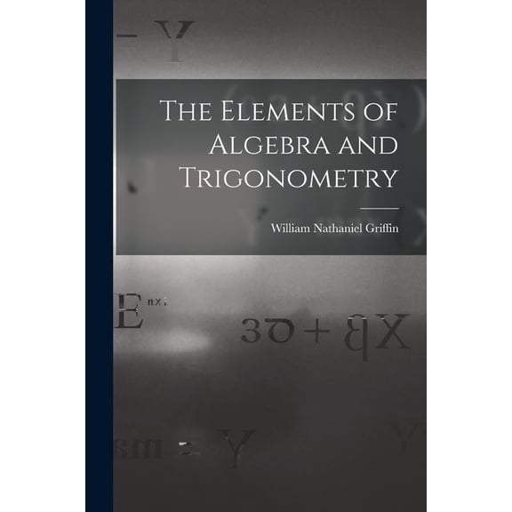 The Elements of Algebra and Trigonometry, (Paperback)