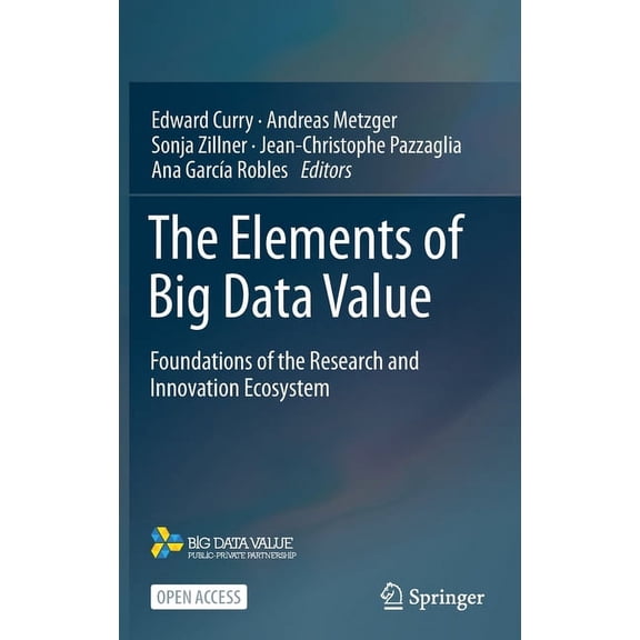 The Elements of Big Data Value: Foundations of the Research and Innovation Ecosystem, (Hardcover)