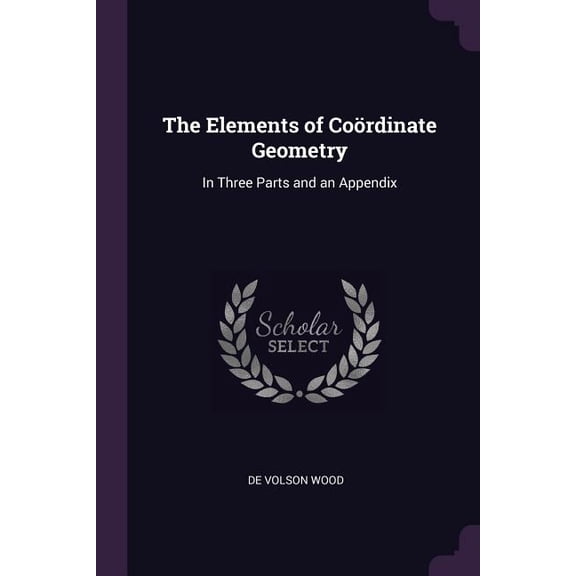 The Elements of Cordinate Geometry : In Three Parts and an Appendix (Paperback)