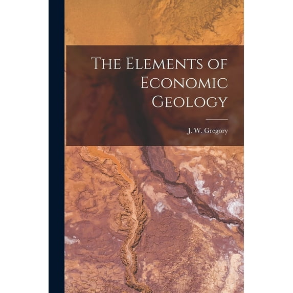 The Elements of Economic Geology, (Paperback)