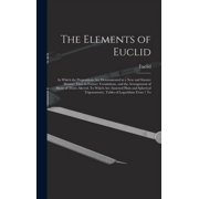 The Elements of Euclid In Which the Propositions Are Demonstrated in a New and Shorter Manner Than in Former Translatio, Hardcover