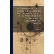The Elements of Euclid for the use of Schools and Colleges, Books I, II, III ... Authorized by the Education Department of Ontario Hardcover