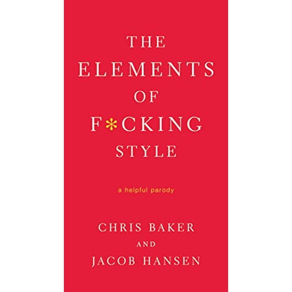 Pre-Owned The Elements of F*cking Style : A Helpful Parody 9780312583774