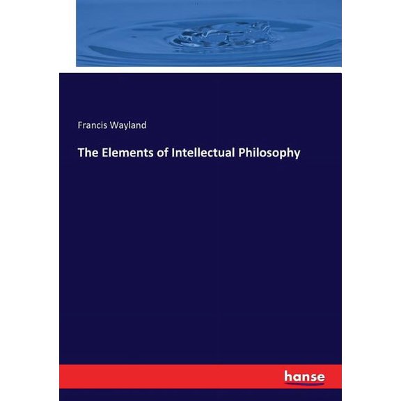 The Elements of Intellectual Philosophy, (Paperback)