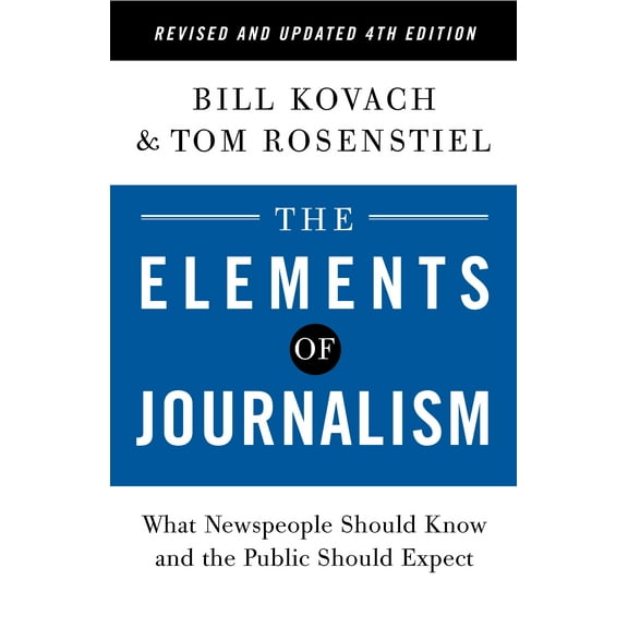 The Elements of Journalism, Revised and Updated 4th Edition : What Newspeople Should Know and the Public Should Expect (Paperback)