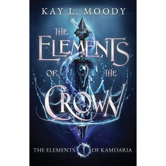 The Elements of Kamdaria The Elements of the Crown, Book 1, (Paperback)