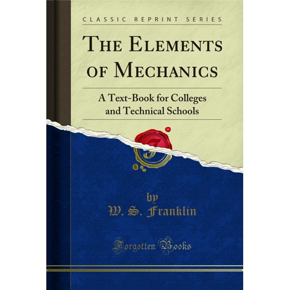 The Elements of Mechanics: A Text-Book for Colleges and Technical Schools