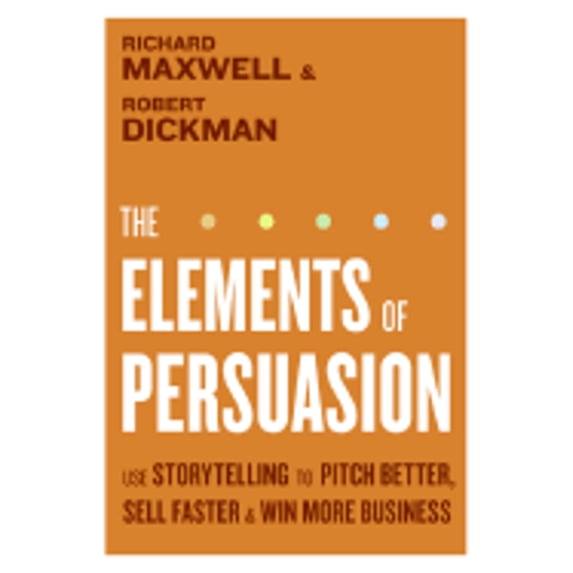Pre-Owned The Elements of Persuasion: Use Storytelling to Pitch Better, Sell Faster & Win More Business (Hardcover) 0061179035 9780061179037