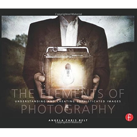 Pre-Owned The Elements of Photography: Understanding and Creating Sophisticated Images (Paperback) 0240809424 9780240809427