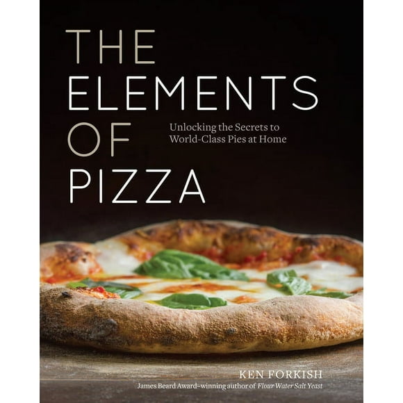 The Elements of Pizza: Unlocking the Secrets to World-Class Pies at Home