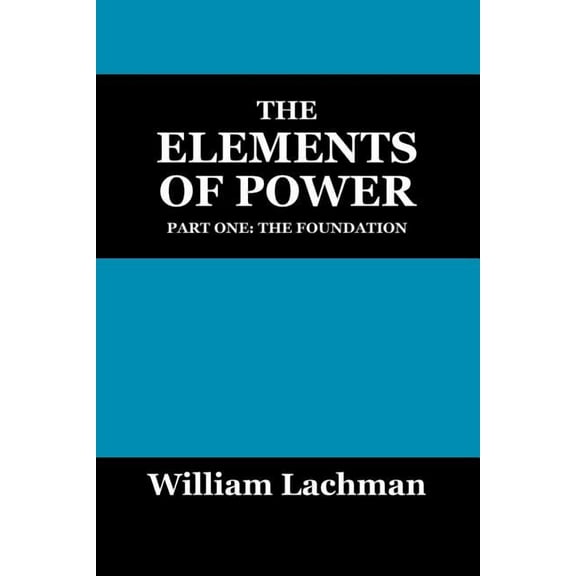 The Elements of Power: Part One: The Foundation, (Paperback)