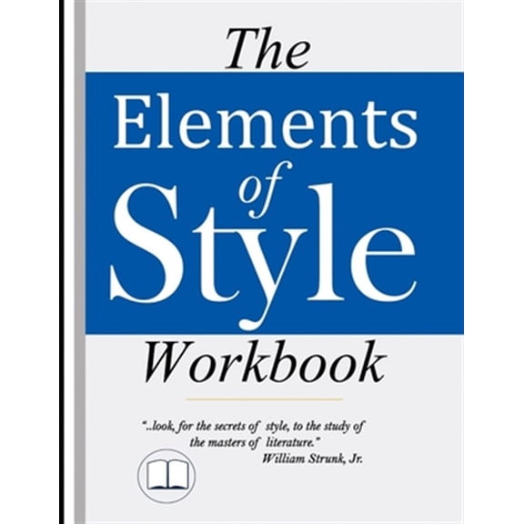 Pre-Owned The Elements of Style Workbook: Writing Strategies with Grammar Book (Writing Workbook Featuring New Lessons on Writing with Style) (Paperback) 1642810053 9781642810059