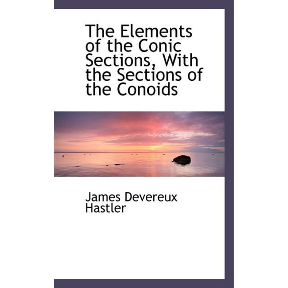 The Elements of the Conic Sections, with the Sections of the Conoids (Other)
