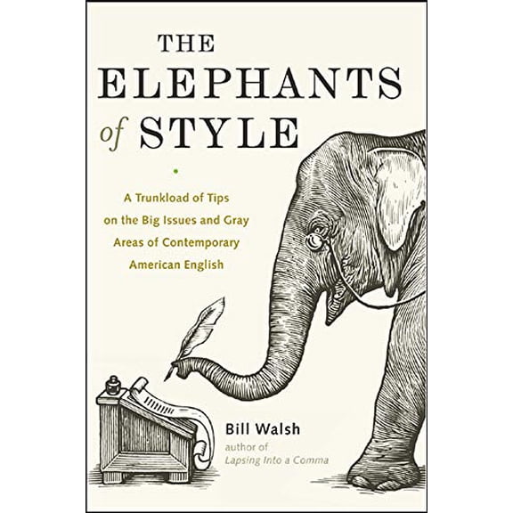 Pre-Owned The Elephants of Style: A Trunkload of Tips on the Big Issues and Gray Areas of Contemporary American English (Paperback) 0071422684 9780071422680