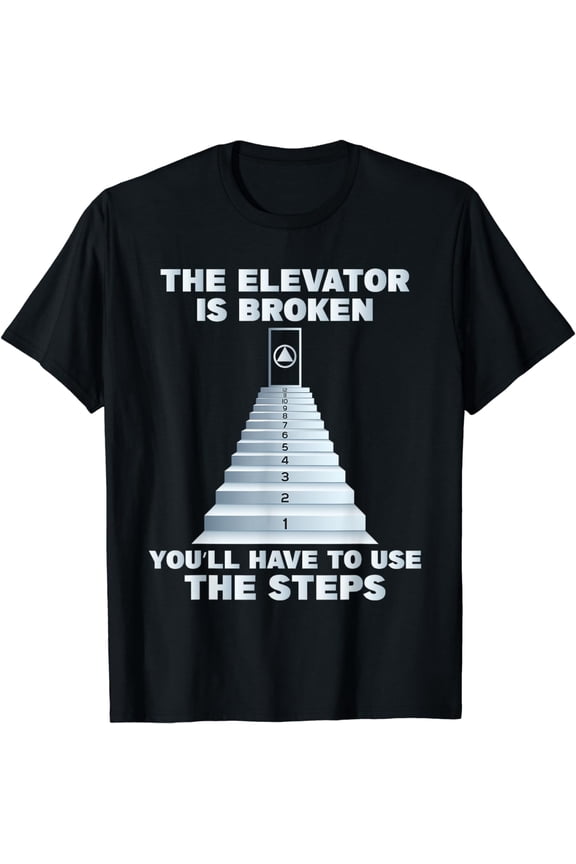 The Elevator Is Broken - Sober Sobriety AA NA T-Shirt
