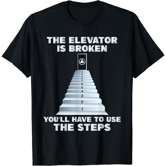 The Elevator Is Broken - Sober Sobriety AA NA T-Shirt