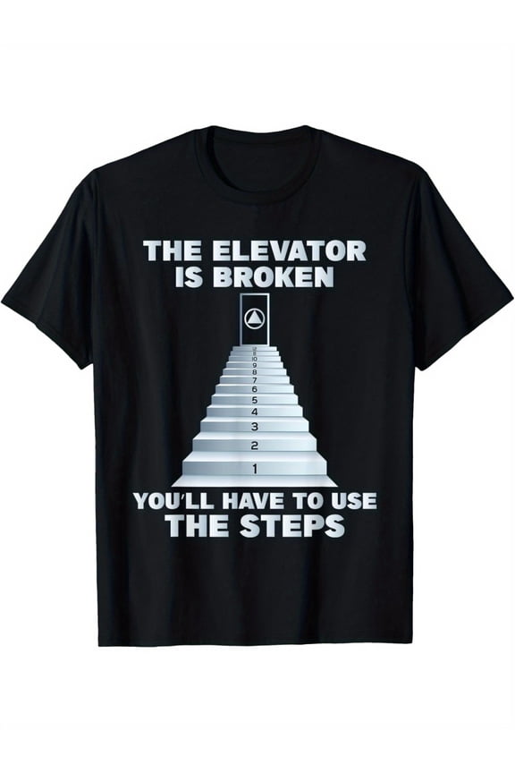 The Elevator Is Broken - Sober Sobriety AA NA T-Shirt