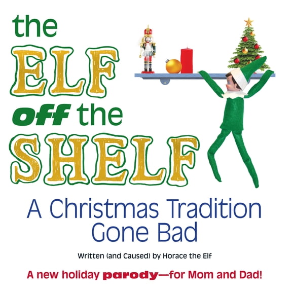 Pre-Owned The Elf off the Shelf : A Christmas Tradition Gone Bad (Hardcover)