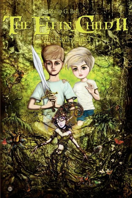 The Elfin Child II: The Hayley Effect (Paperback) by Philip G Bell