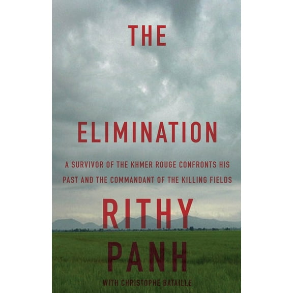 The Elimination: A survivor of the Khmer Rouge confronts his past and the commandant of the killing fields, (Paperback)