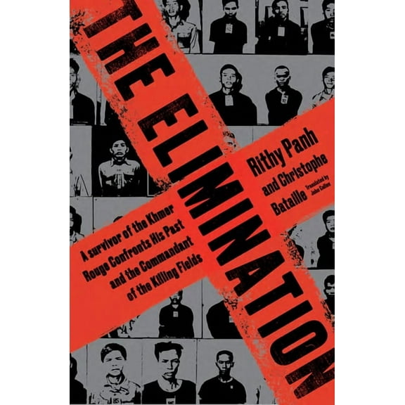 The Elimination: A survivor of the Khmer Rouge confronts his past and the commandant of the killing fields, (Paperback)