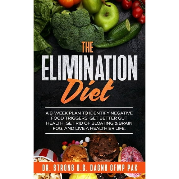The Elimination Diet: A 9-Week Plan to Identify Negative Food Triggers, Get Better Gut Health, Get (Paperback) by Todd Strong
